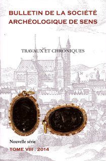 Bulletin Société Archéologique de Sens – TOME VIII – 2014 – TRAVAUX ET CHRONIQUES